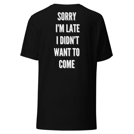 SORRY I'M LATE.. t-shirt